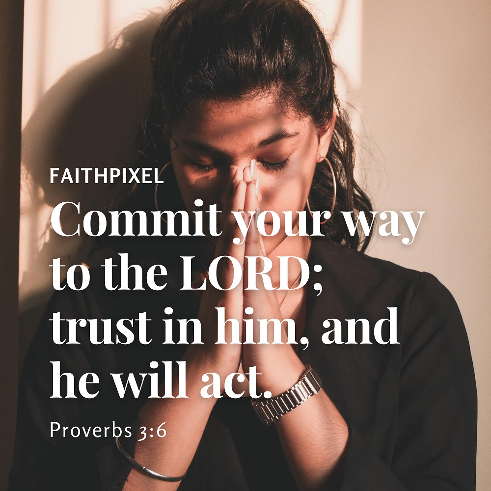 Commit Your Way To The Lord Trust In Him And He Will Act Proverbs