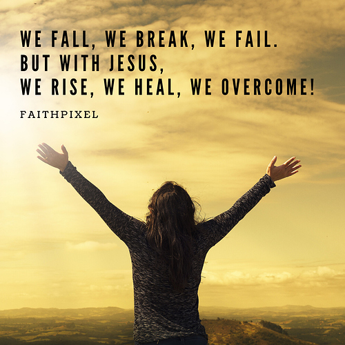 We fall, we break, we fail. But with Jesus, we rise, we heal, we overcome!