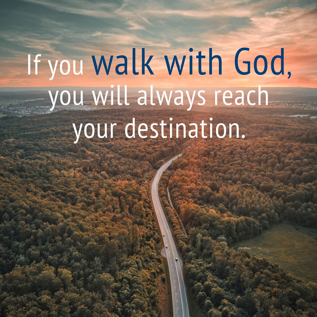 If you walk with God, you will always reach your destination - Life ...
