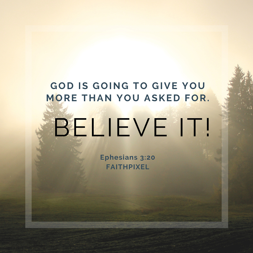 God Is Going To Give You More Than You Asked For Believe It The 