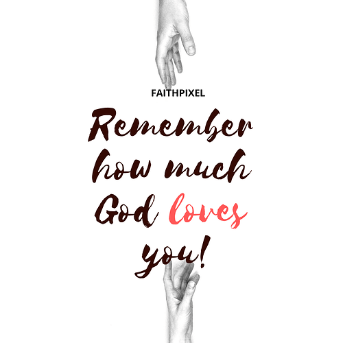 Remember how much God loves you!