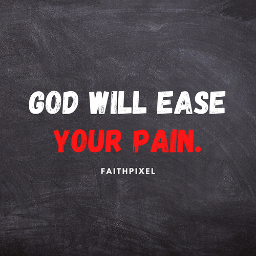 God will ease your pain. (1)