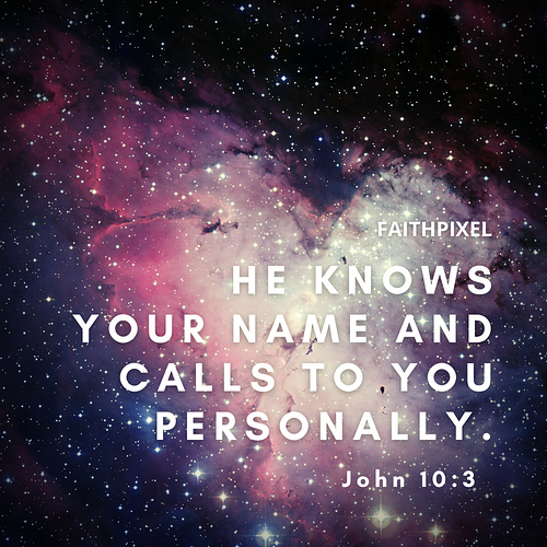 He knows your name and calls to you personally.