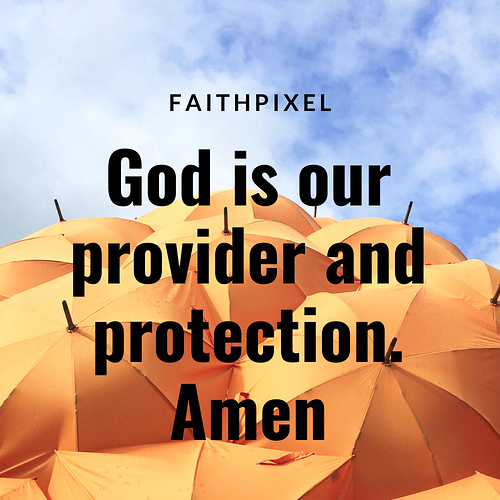 God is our provider and protection. Amen