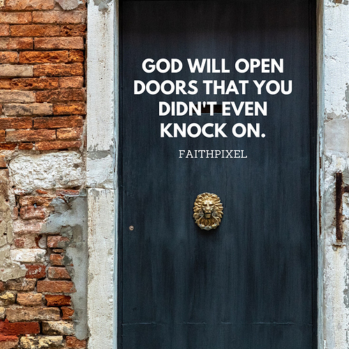 God will open doors that you didn't even knock on.