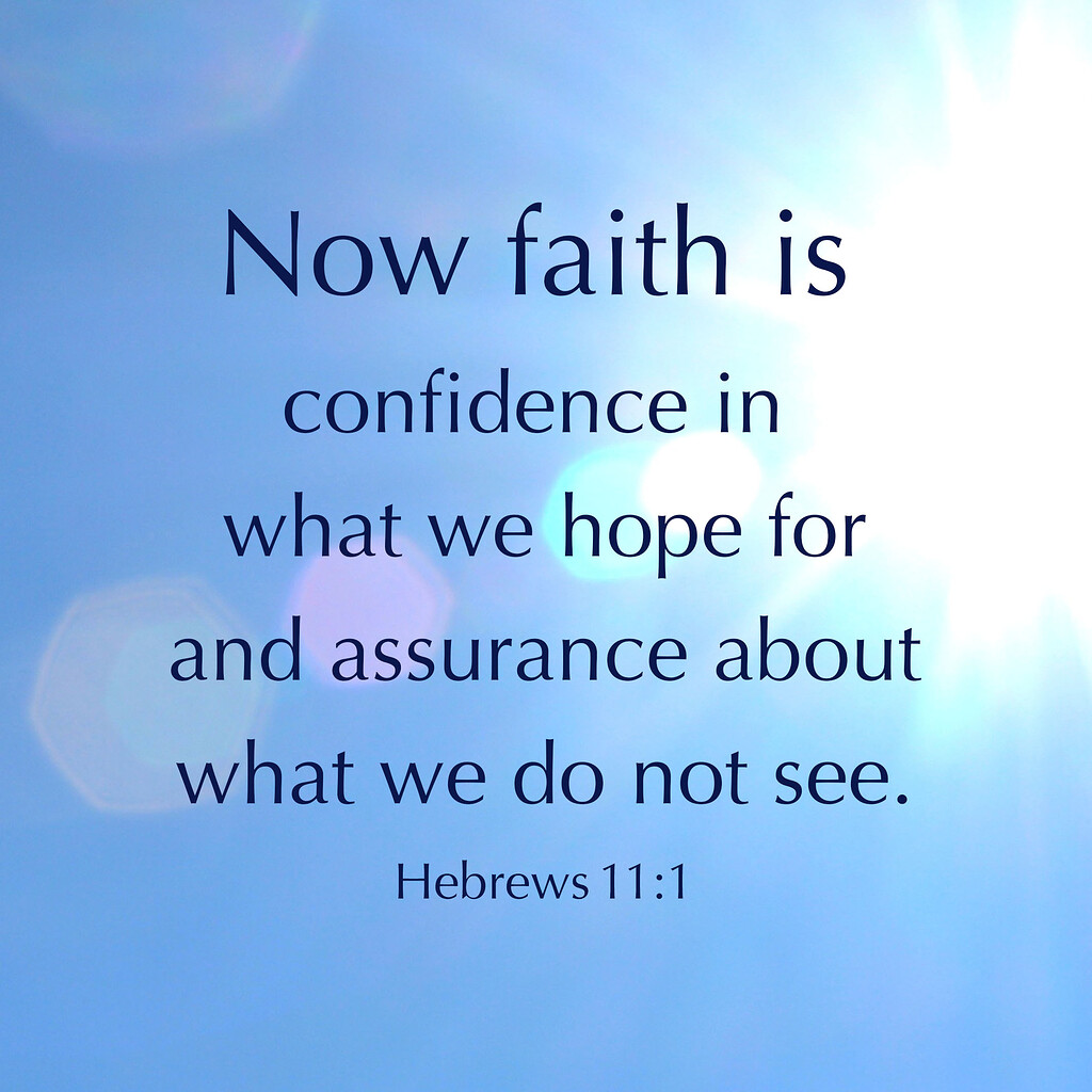 Now faith is confidence in what we hope for and assurance about what we