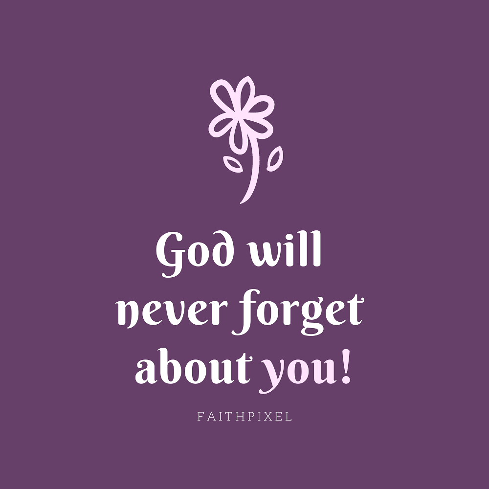 god-will-never-forget-about-you-life-faith-pixel