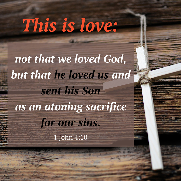 This Is Love: Not That We Loved God, But That He Loved Us And Sent His ...