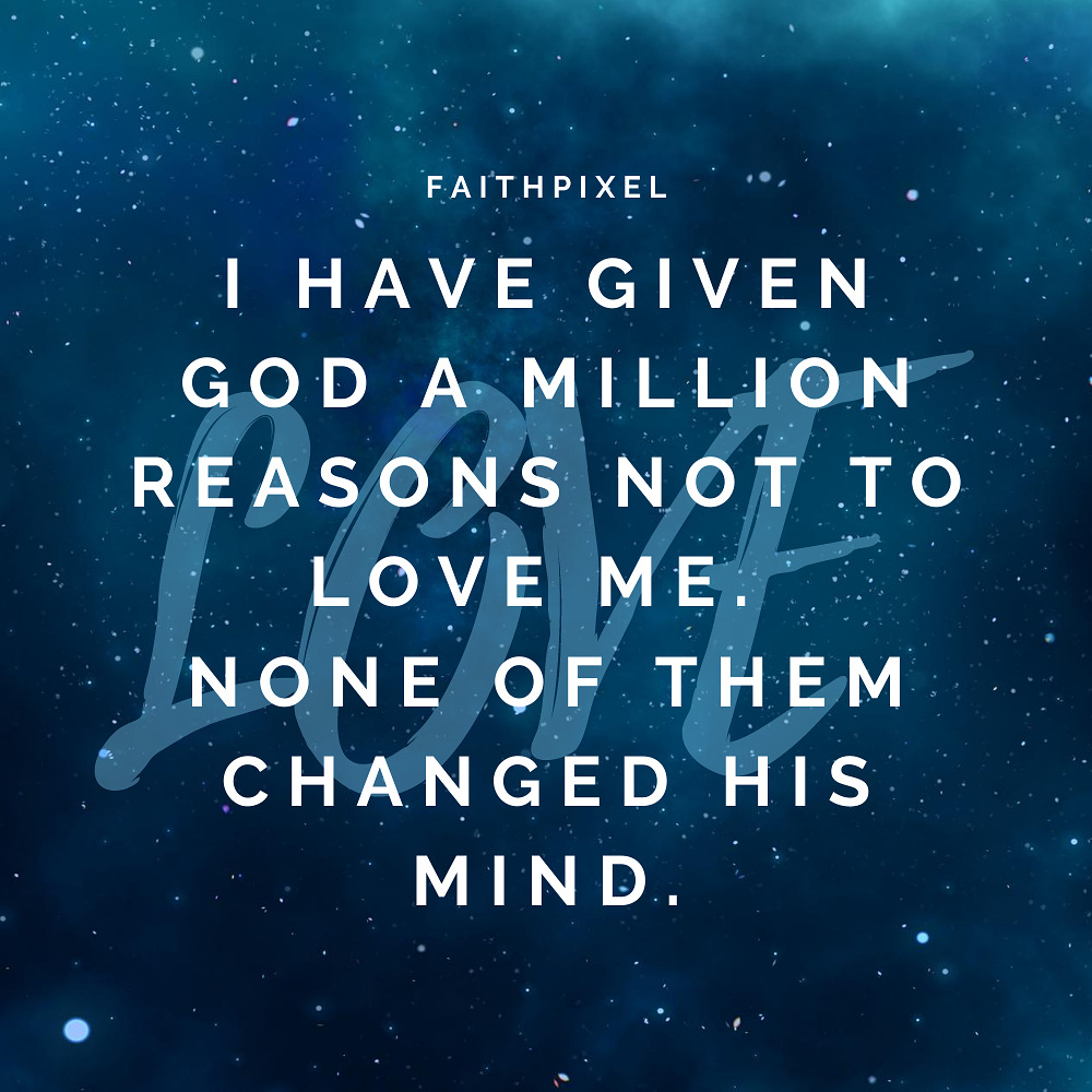 i-have-given-god-a-million-reasons-not-to-love-me-none-of-them-changed