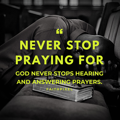 NEVER STOP PRAYING FOR