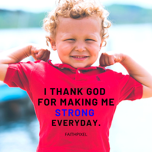 I thank God for making me strong everyday.