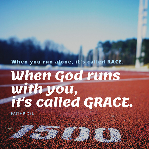When God runs with you, it's called GRACE.