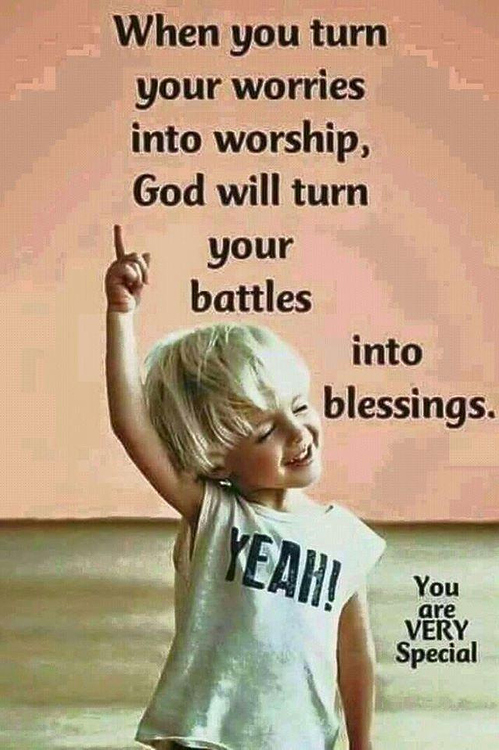 When You Turn Your Worries Into Worship God Will Turn Your Battles Into Blessings Life 9429