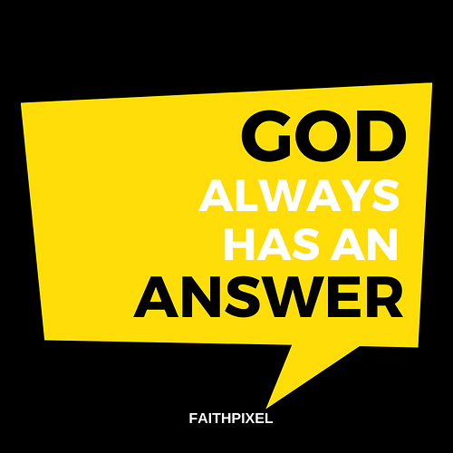 God always has an answer.
