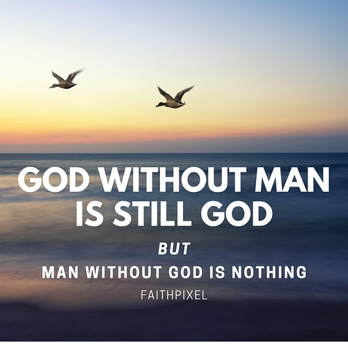 God without man is STILL GOD