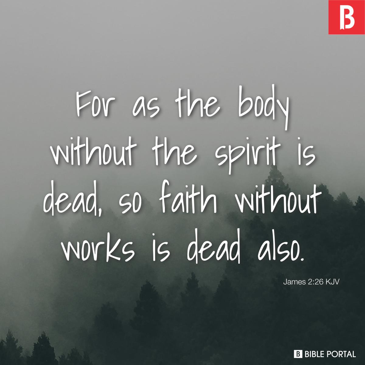 james226-for-as-the-body-without-the-spirit-is-dead-so-faith-without-works-KJV-4109-0