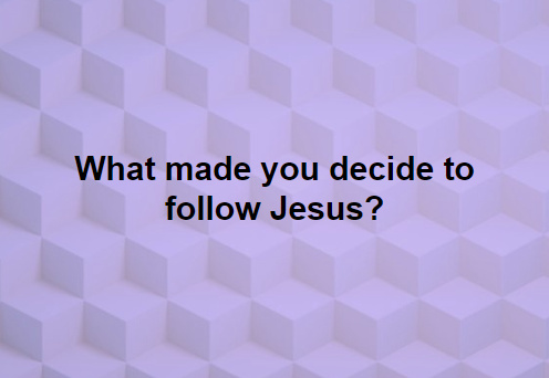 what made you decide to follow Jesus..PNG