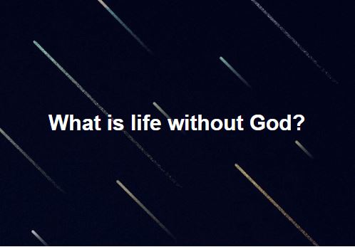 what is life without GOD